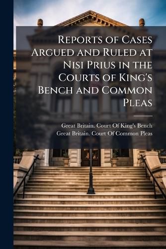 Cover image for Reports of Cases Argued and Ruled at Nisi Prius in the Courts of King's Bench and Common Pleas
