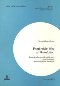 Cover image for Frankreichs Weg Zur Revolution: Gedanken Jacques-Henri Meisters Zum Niedergang Der Franzoesischen Monarchie