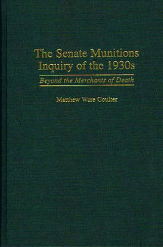 Cover image for The Senate Munitions Inquiry of the 1930s: Beyond the Merchants of Death