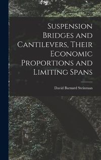 Cover image for Suspension Bridges and Cantilevers, Their Economic Proportions and Limiting Spans