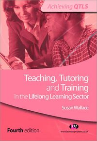 Cover image for Teaching, Tutoring and Training in the Lifelong Learning Sector