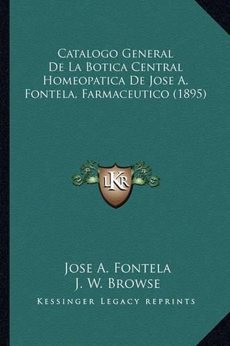 Cover image for Catalogo General de La Botica Central Homeopatica de Jose A. Fontela, Farmaceutico (1895)