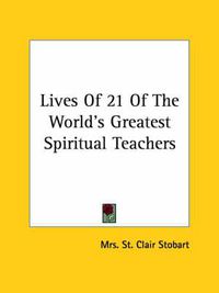 Cover image for Lives of 21 of the World's Greatest Spiritual Teachers