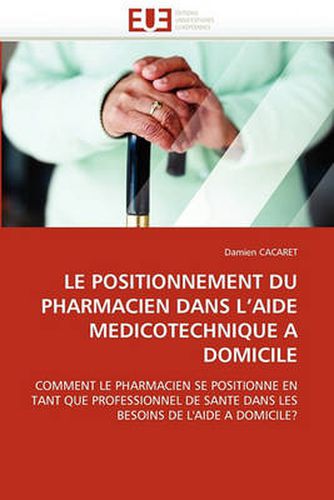 Cover image for Le Positionnement Du Pharmacien Dans L'Aide Medicotechnique a Domicile