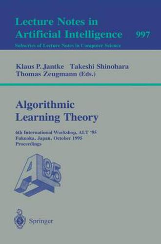 Cover image for Algorithmic Learning Theory: 6th International Workshop, ALT '95, Fukuoka, Japan, October 18 - 20, 1995. Proceedings