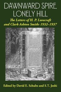 Cover image for Dawnward Spire, Lonely Hill: The Letters of H. P. Lovecraft and Clark Ashton Smith: 1932-1937 (Volume 2)