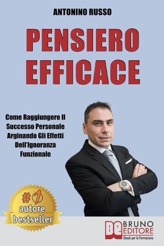 Cover image for Pensiero Efficace: Come Raggiungere Il Successo Personale Arginando Gli Effetti Dell'Ignoranza Funzionale