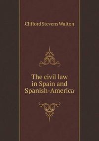 Cover image for The civil law in Spain and Spanish-America