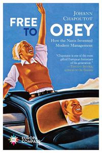 Cover image for Free to Obey: How the Nazis Invented Modern Management