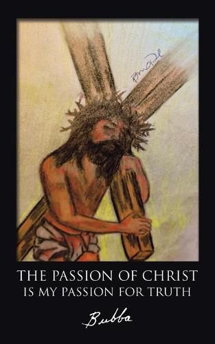 Cover image for The Passion of Christ Is My Passion for Truth