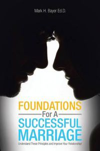 Cover image for Foundations for a Successful Marriage: Understand These Principles and Improve Your Relationship!