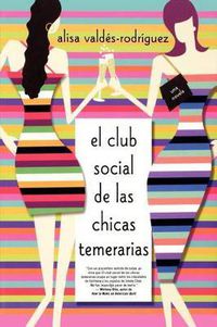 Cover image for Club Social de Las Chicas Temerarias: Una Novela (Spanish Edition of the Dirty Girls Social Club)