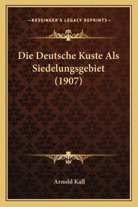 Cover image for Die Deutsche Kuste ALS Siedelungsgebiet (1907)