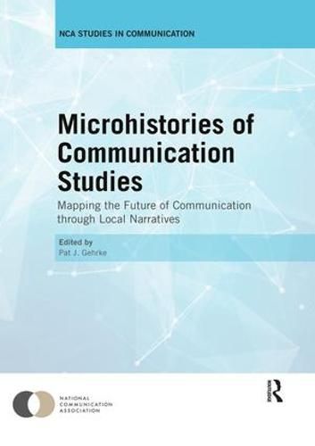 Cover image for Microhistories of Communication Studies: Mapping the Future of Communication through Local Narratives