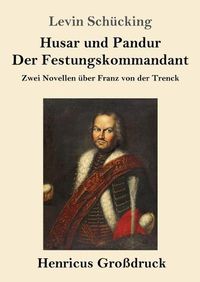 Cover image for Husar und Pandur / Der Festungskommandant (Grossdruck): Zwei Novellen uber Franz von der Trenck