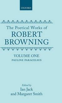Cover image for The Poetical Works of Robert Browning: Volume I. Pauline, Paracelsus