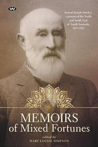 Cover image for Memoirs of Mixed Fortunes: Samuel Joseph Stuckey, a Pioneer of the North and South East of South Australia, 1837-1912
