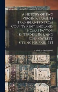Cover image for A History of two Virginia Families Transplanted From County Kent, England. Thomas Baytop, Tenterden, 1638, and John Catlett, Sittingbourne, 1622