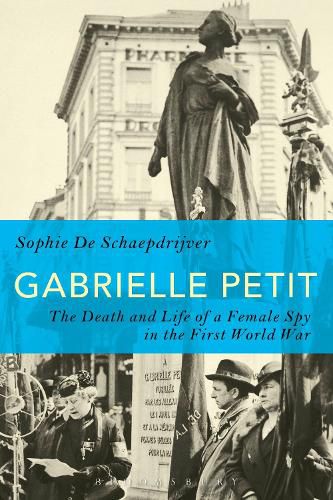 Cover image for Gabrielle Petit: The Death and Life of a Female Spy in the First World War