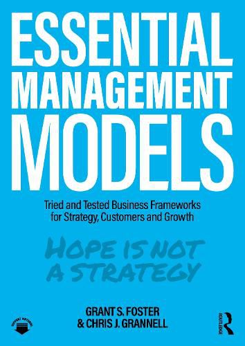 Essential Management Models: Tried and Tested Business Frameworks for Strategy, Customers and Growth