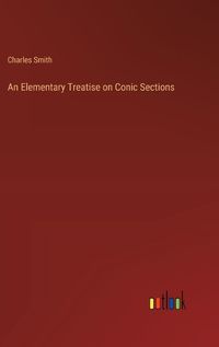 Cover image for An Elementary Treatise on Conic Sections