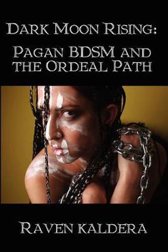 Cover image for Dark Moon Rising: Pagan BDSM & the Ordeal Path