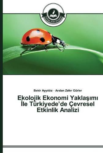 Ekolojik Ekonomi Yakla&#351;&#305;m&#305; &#304;le Turkiyede'de Cevresel Etkinlik Analizi