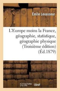 Cover image for L'Europe Moins La France, Geographie Et Statistique: La Geographie Physique, Les Revolutions