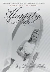 Cover image for Happily Ever After: This Isn't the End, but the Greatest Beginning
