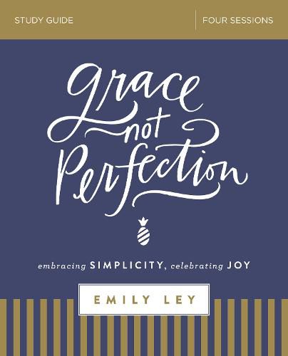 Cover image for Grace, Not Perfection Bible Study Guide: Embracing Simplicity, Celebrating Joy