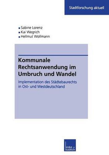 Cover image for Kommunale Rechtsanwendung Im Umbruch Und Wandel: Implementation Des Stadtebaurechts in Ost- Und Westdeutschland