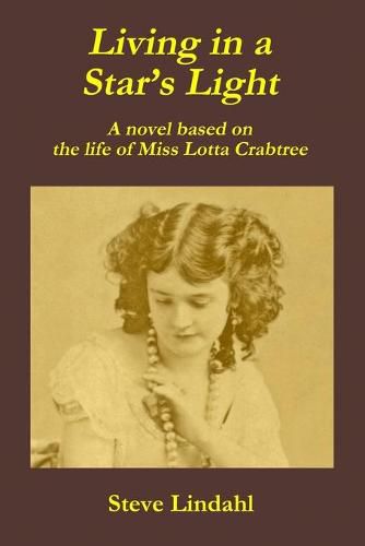 Cover image for Living in a Star's Light: A novel based on the life of Miss Lotta Crabtree