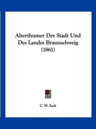 Cover image for Alterthumer Der Stadt Und Des Landes Braunschweig (1861)