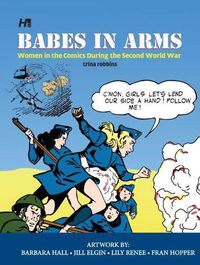 Cover image for Babes In Arms: Women in the Comics During World War Two