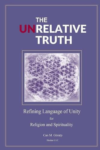 Cover image for The Unrelative Truth: Refining Language of Unity for Religion and Spirituality