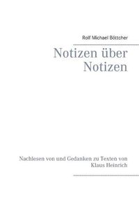 Cover image for Notizen uber Notizen: Nachlesen von und Gedanken zu Texten von Klaus Heinrich