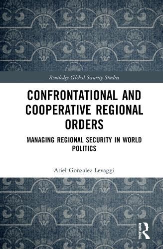 Cover image for Confrontational and Cooperative Regional Orders: Managing Regional Security in World Politics