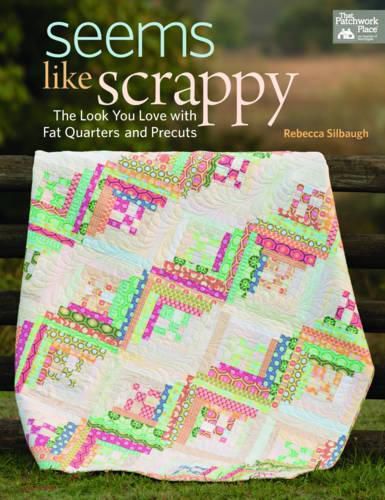 Cover image for Seems Like Scrappy: The Look You Love with Fat Quarters and Precuts