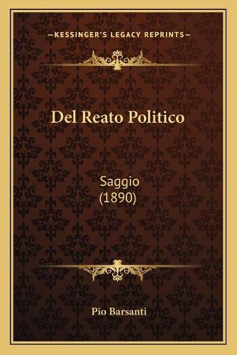 Cover image for del Reato Politico: Saggio (1890)