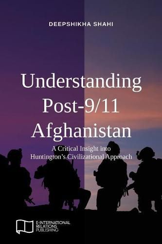 Cover image for Understanding Post-9/11 Afghanistan: A Critical Insight into Huntington's Civilizational Approach