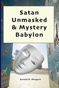 Cover image for Satan Unmasked & Mystery Babylon