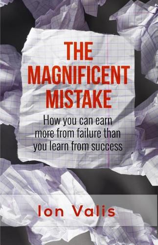 Cover image for The Magnificent Mistake: How you can earn more from failure than you learn from success