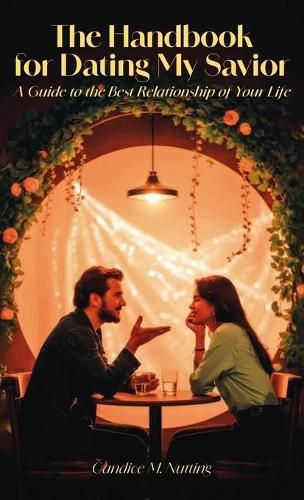 Cover image for The Handbook for Dating My Savior, A Guide to the Best Relationship of Your Life