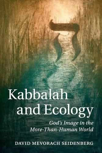 Cover image for Kabbalah and Ecology: God's Image in the More-Than-Human World