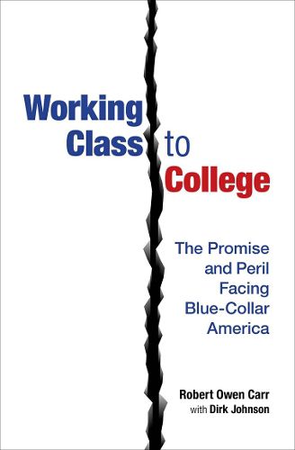 Cover image for Working Class to College: The Promise and Peril Facing Blue-Collar America