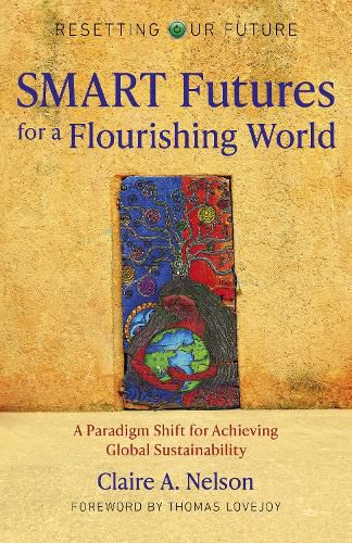 Cover image for Resetting Our Future: SMART Futures for a Flourishing World: A Paradigm Shift for Achieving Global Sustainability