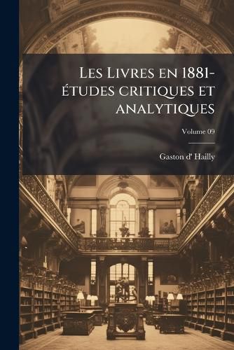 Cover image for Les Livres En 1881- Etudes Critiques Et Analytiques