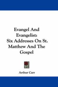 Cover image for Evangel and Evangelist: Six Addresses on St. Matthew and the Gospel