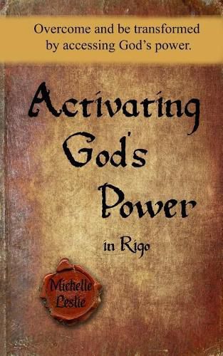 Cover image for Activating God's Power in Rigo: Overcome and Be Transformed by Accessing God's Power.