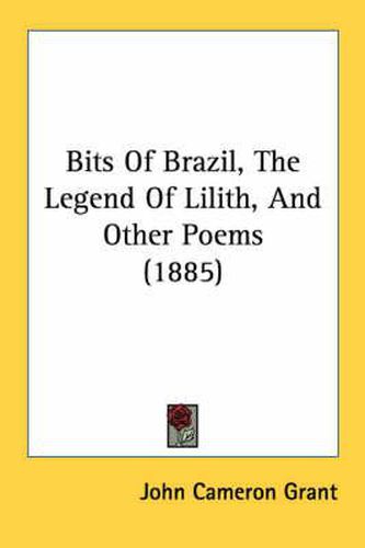 Cover image for Bits of Brazil, the Legend of Lilith, and Other Poems (1885)